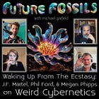 👁️🔄📀 214 - J.F. Martel, Phil Ford, & Megan Phipps on Weird Cybernetics: Waking Up From The Ecstasy