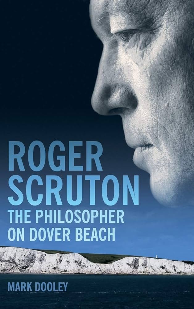 Roger Scruton: The Philosopher on Dover Beach: An Intellectual Biography :  Dooley, Mark: Amazon.co.uk: Books