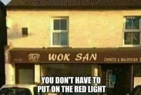 May be a meme of chopsticks, signboard and text that says 'WOK SAN CHINESE CHINESE&MALAYSIAN 1 MALAYSIAN YOU DON'T HAVE TO PUT ON THE RED LIGHT'