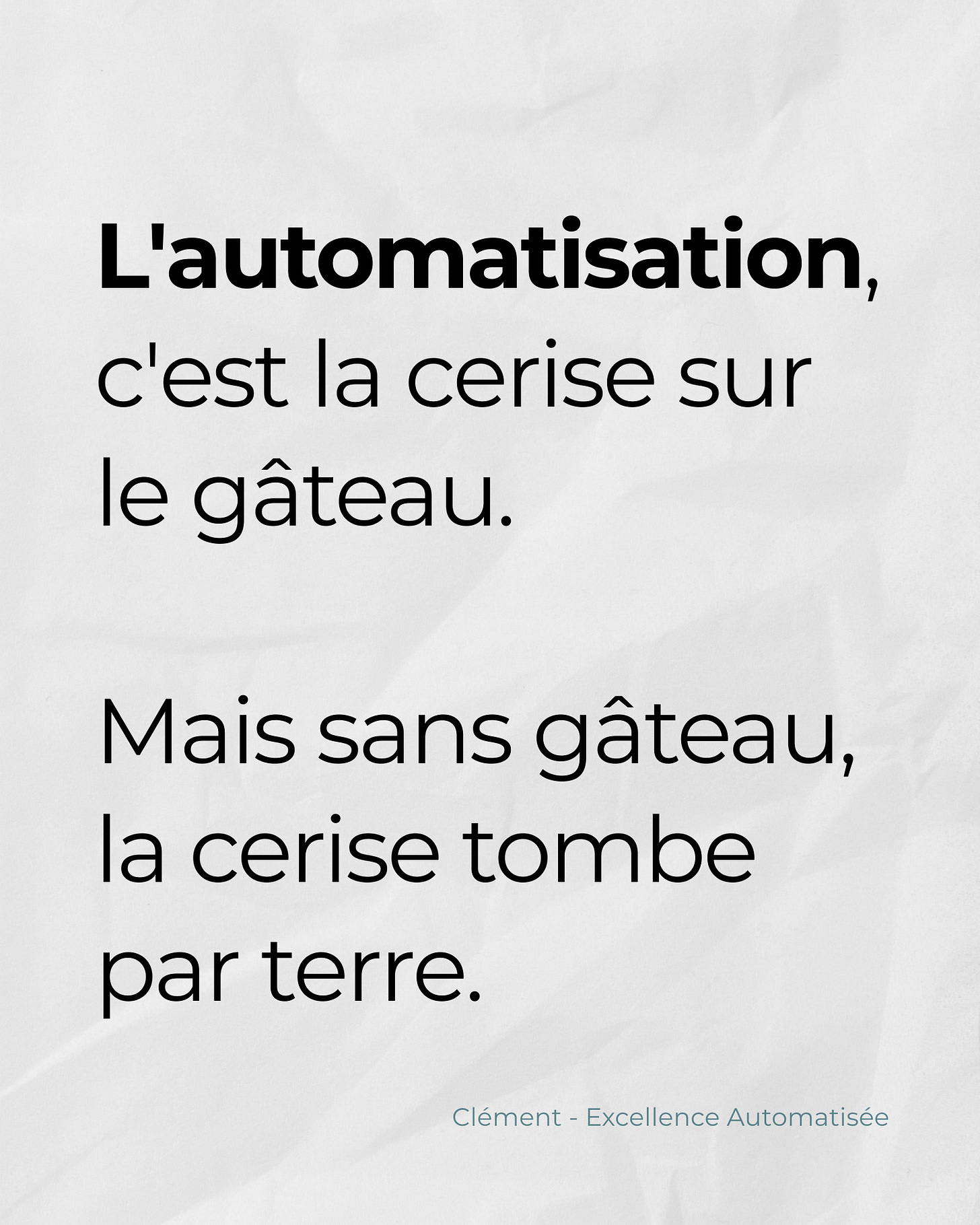 L’automatisation, c’est la cerise sur le gâteau. Mais sans gâteau, la cerise tombe par terre.