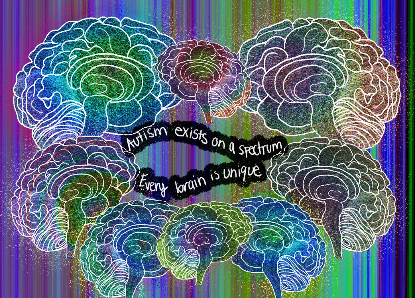 A colorful illustration. The background of the illustration is made up of a spectrum of different colors, including tones of blue, green, purple, pink. Across the spectrum in a roughly-shaped circle, eight illustrations of brains are arranged. The brains are of different sizes and sketched in white. Within each brain, different colors from the spectrum are represented. In the center of the brains is white text with a black highlight bar. It reads: “Autism exists on a spectrum.  Every brain is unique.” The illustration represents neurodiversity across the autism spectrum.