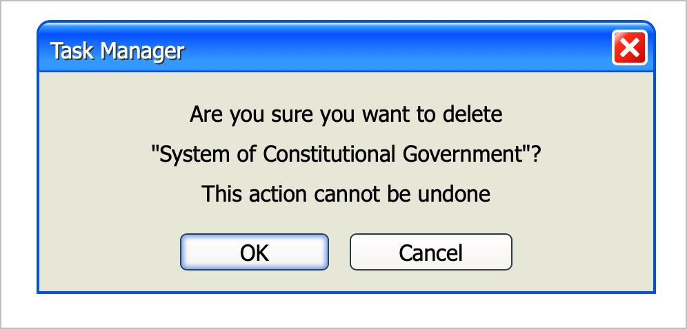 Dialog box

Are you sure you want to delete
"System of Constitutional Government"?
This action cannot be undone