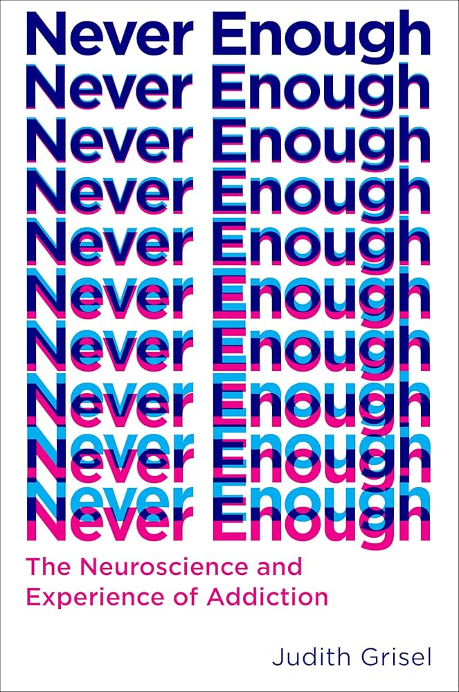 Never Enough: The Neuroscience and Experience of Addiction: Grisel, Judith:  9780385542845: Amazon.com: Books