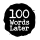 100 Words Later
