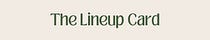 The Lineup Card