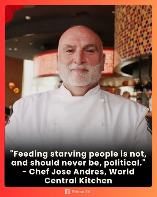 May be an image of 1 person and text that says '"Feeding starving people is not, and should never be, political." -Chef Jose Andres, World Central Kitchen f Prince EA'