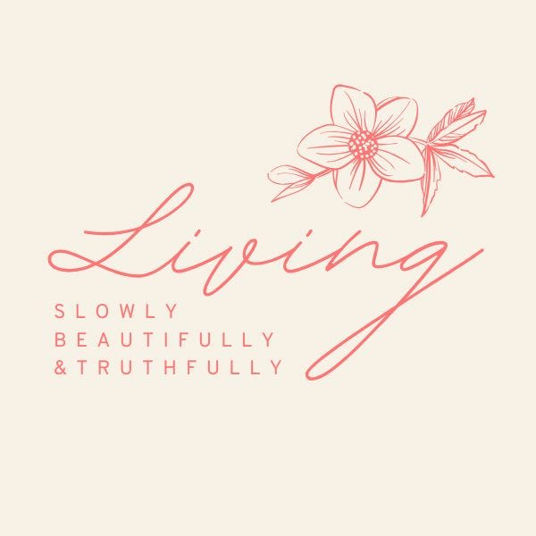Living Slowly, Beautifully, and Truthfully