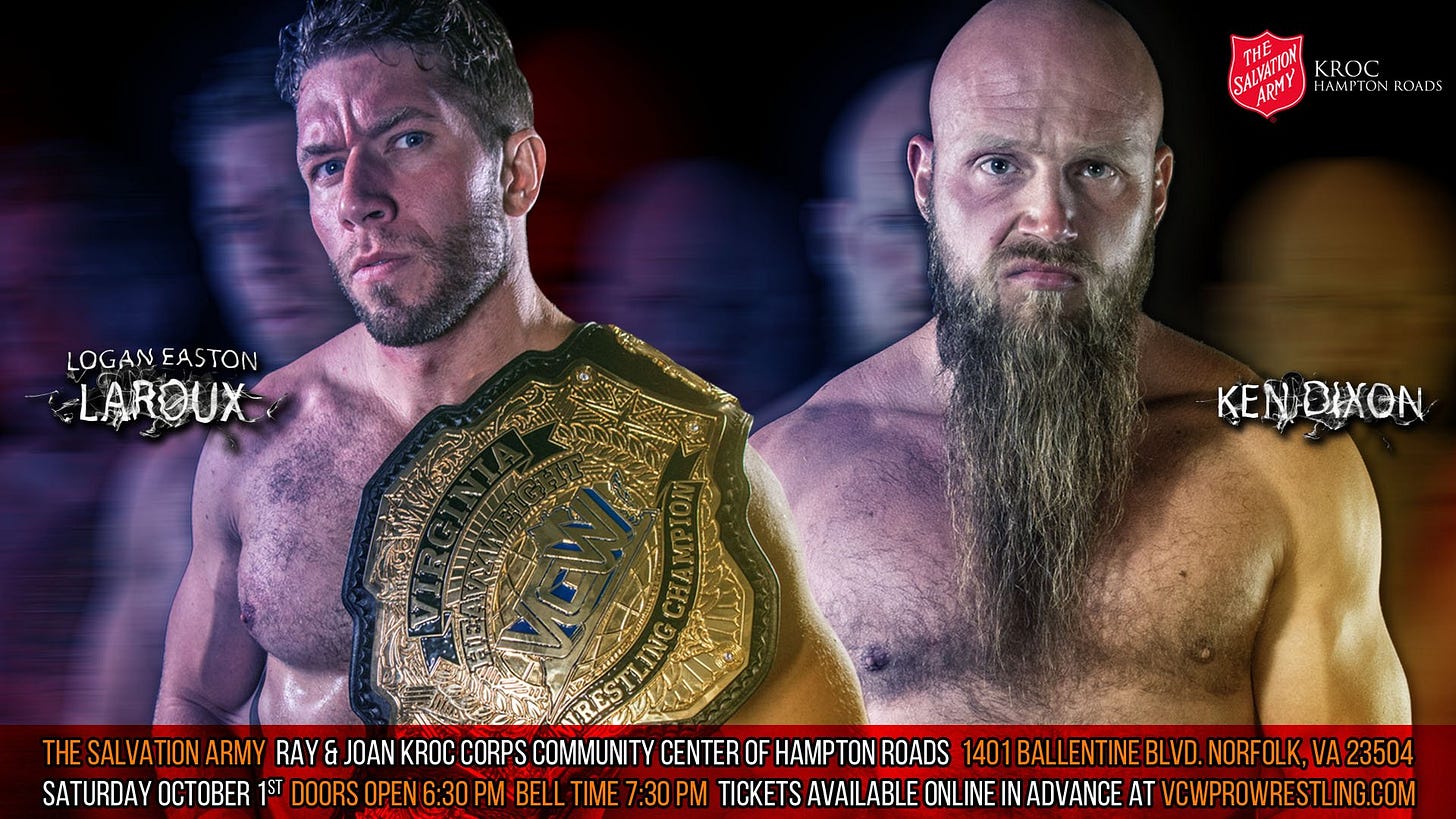 May be an image of 2 people and text that says 'SA THE KROC ARMY ARM CALVADION HAMPTONROADS HAMPTO ROADS LOGAN EAS LOGANEASTON TON LAROUX KEN KENDIXON THE THESALVATION ARMY RAY & JOAN CORPS COMMUNITY CENTER OF HAMPTON ROADS 1401 1BALLENTINEBLVD. NORFOLK,VA23504 SATURDAY OCTOBER 1ST DOORS OPEN 6:30 PMBELL TIME 7:30 PM TICKETS AVAILABLE ONLINE IN ADVANCE AT VCWPROWRESTLING.COM'