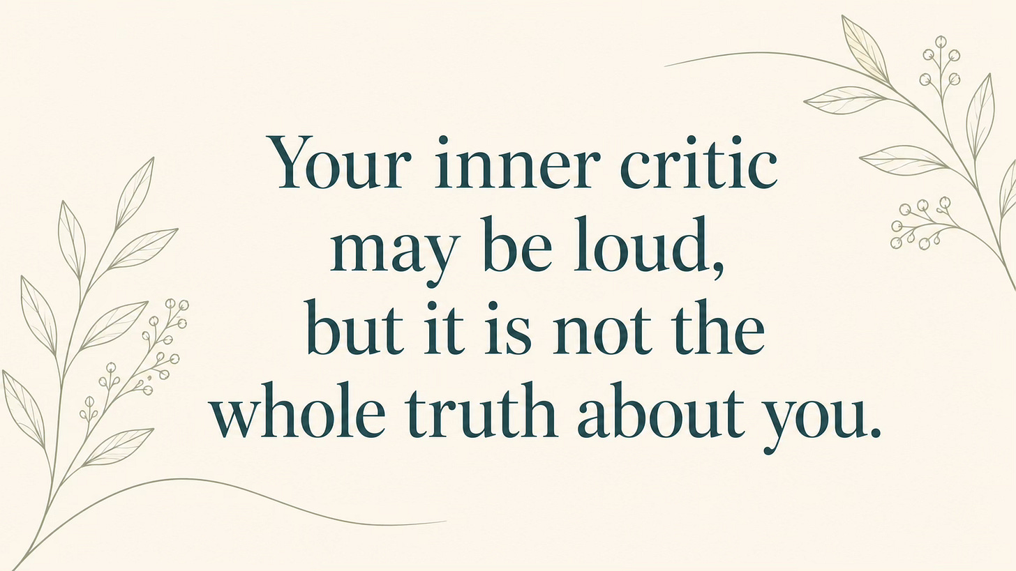 Quote graphic reading: Your inner critic may be loud, but it is not the whole truth about you.