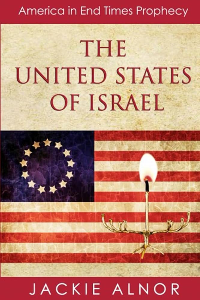 The United States of Israel: America in End Times Prophecy: Alnor, Jackie:  9798824805963: Amazon.com: Books