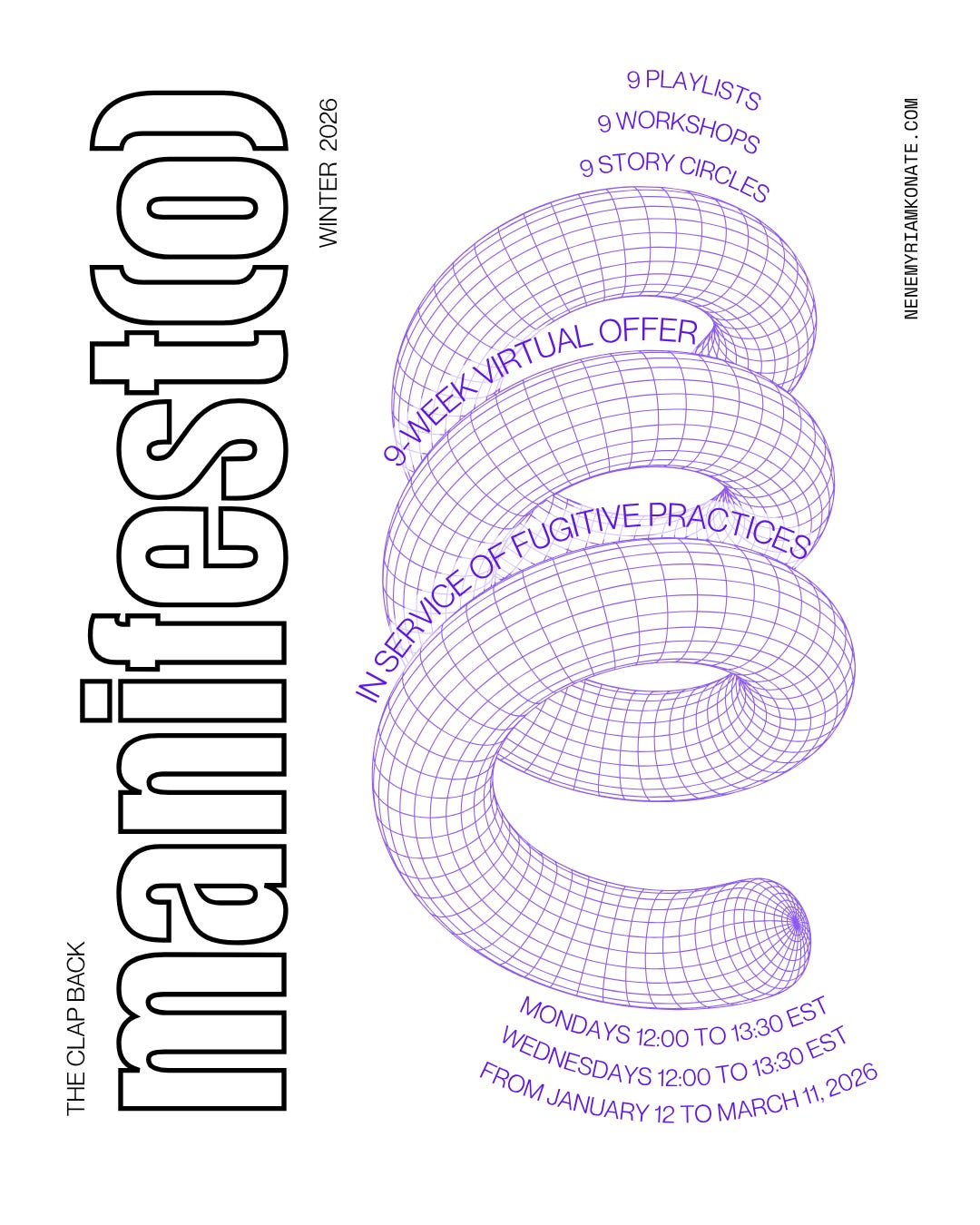  A rectangular image with black and purple text and three dimensional shapes on a white background. The text reads: “the clap back manifest(o) winter 2026 – 9-week virtual offer in service of fugitive practices – 9 playlists, 9 workshops, 9 story circles – mondays 12:00 to 13:30 EST, wednesdays 12:00 to 13:30 EST, from january 12 to march 11, 2025 – nenemyriamkonate.com”