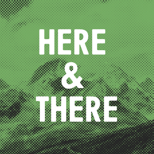 Here & There