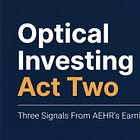 Optical Investing, Act Two: Three Signals From AEHR’s Earnings