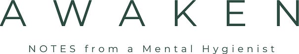 AWAKEN | Notes From A Mental Hygienist