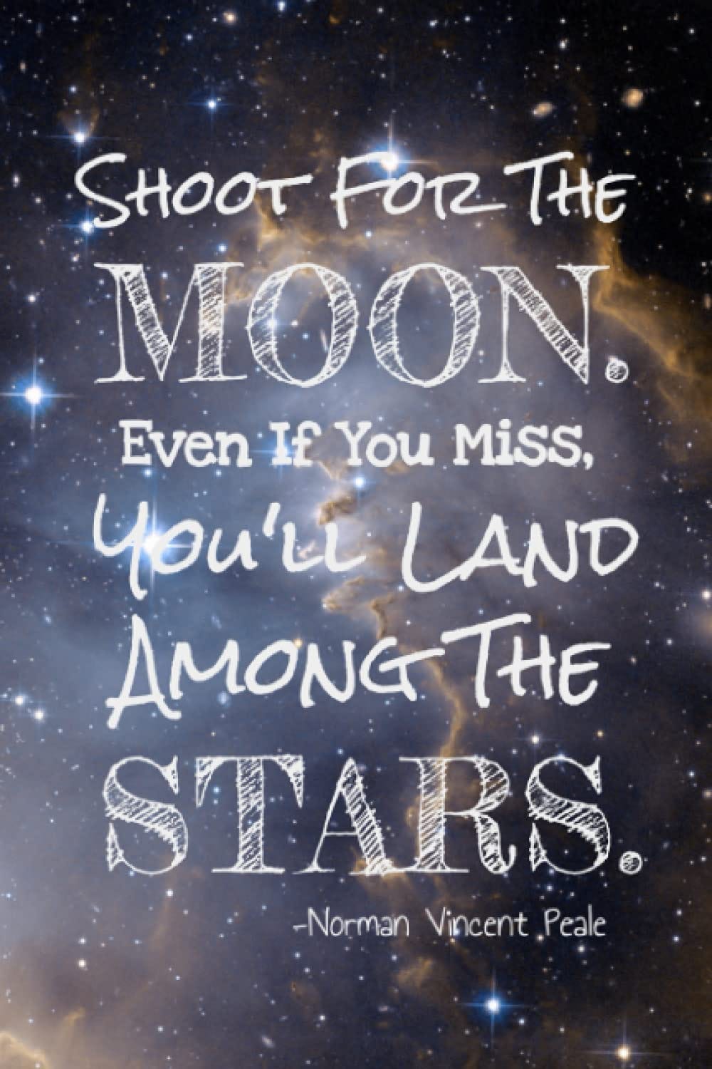 White text on a starry night sky background. The text reads, "Shoot for the moon. Even if you miss, you'll land among the stars. -Norman Vincent Peale."