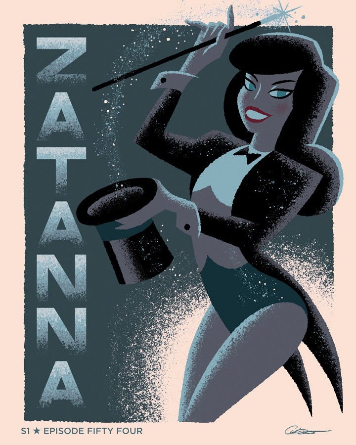 A stylized, retro-art poster of the character Zatanna from Batman: The Animated Series. She is depicted in her classic stage magician costume, wearing a black tuxedo jacket with tails, a white collared shirt, a black bow tie, and a dark leotard. Smiling with bright red lipstick, she holds a black magic wand aloft in one hand, sprinkling a trail of magical sparkles down into a black top hat held in her other hand. On the left side, the name "ZATANNA" is written vertically in large, textured blue letters. At the bottom, text reads "S1 ā
EPISODE FIFTY FOUR", alongside a small artist signature on the right. The artwork features a textured, stippled slate-blue background framed by a pale cream border. A stylized, retro-art poster of the character Zatanna from Batman: The Animated Series. She is depicted in her classic stage magician costume, wearing a black tuxedo jacket with tails, a white collared shirt, a black bow tie, and a dark leotard. Smiling with bright red lipstick, she holds a black magic wand aloft in one hand, sprinkling a trail of magical sparkles down into a black top hat held in her other hand. On the left side, the name "ZATANNA" is written vertically in large, textured blue letters. At the bottom, text reads "S1 ā
EPISODE FIFTY FOUR", alongside a small artist signature on the right. The artwork features a textured, stippled slate-blue background framed by a pale cream border.
