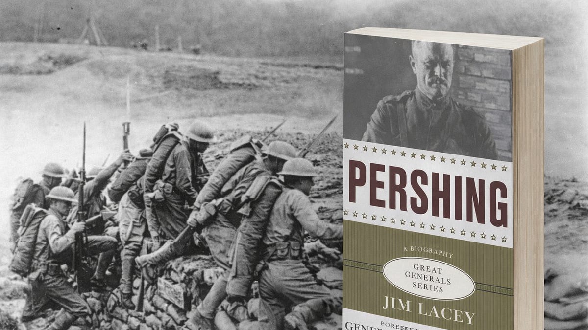 What Is Pershing The Legacy Of The Us General Who Forged Modern Warfare
