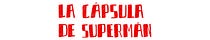 La cápsula de Supermán