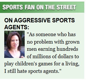 "As someone who has no problem with grown men earning hundreds of millions of dollars to play children's games for a living, I still hate sports agents."