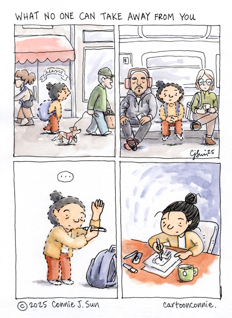 Wordless 4-panel comic strip about self-affirmation, showing a cartoon girl in dotted outline, going about her day, until she gets home and fills in the dotted lines by drawing them in, doing what she loves. Titled "What No One Can Take Away From You," ink and watercolor on paper, original artwork by Connie Sun, cartoonconnie, 2025.