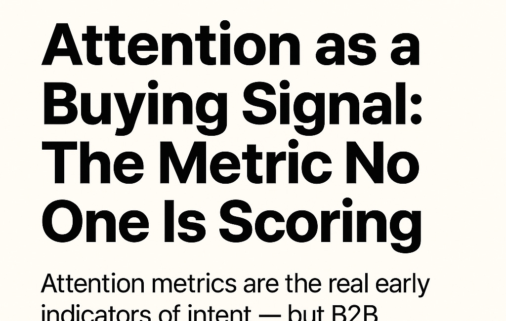 Attention as a Buying Signal: The Metric No One Is Scoring