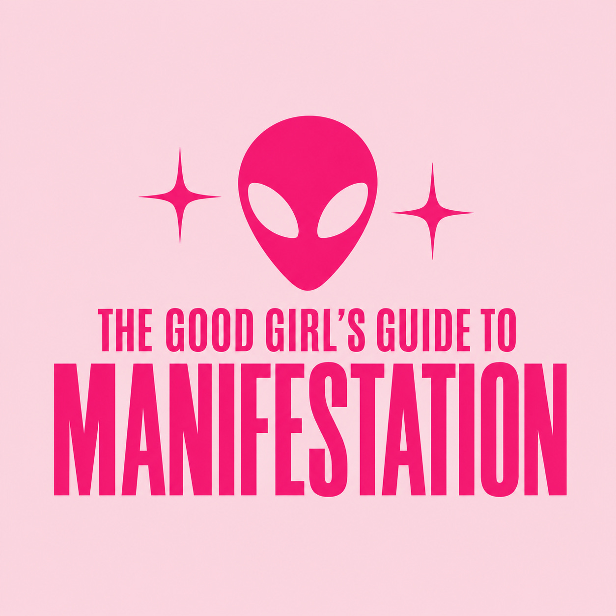 The Good Girls Guide To Manifestation 