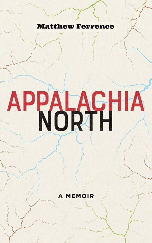 Appalachia North: A Memoir: Ferrence PhD, Matthew: 9781946684707:  Amazon.com: Books