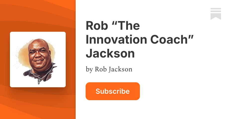 Rob “The Innovation Coach” Jackson | Substack