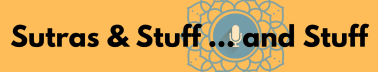 Sutras & Stuff...and Stuff