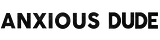 Anxious Dude