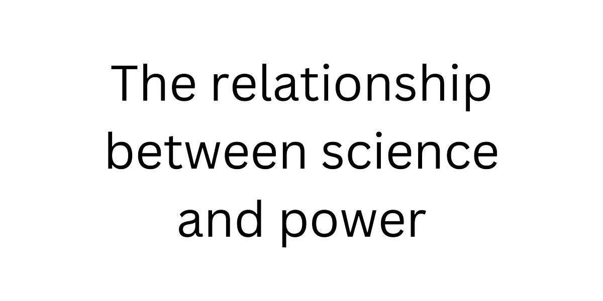 The relationship between science and power - by Toby Rogers