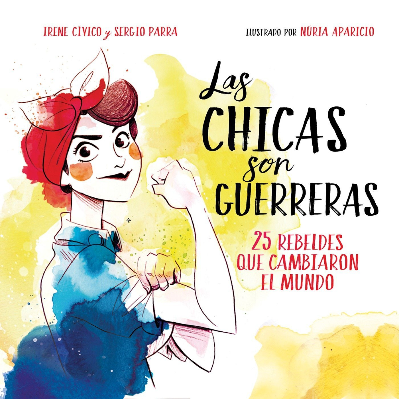 Las chicas son guerreras: 26 rebeldes que cambiaron el mundo No ficción  ilustrados: Amazon.es: Cívico, Irene, Parra, Sergio: Libros
