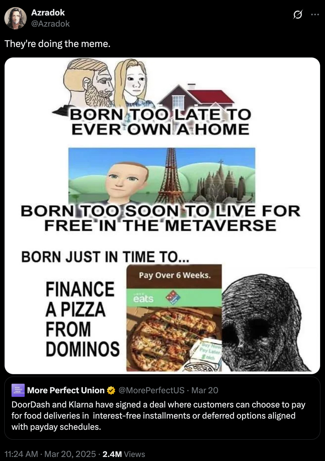 A tweet with the caption They're doing the meme which features the meme born too soon to own a home too early to live free in the metaverse just in time to finance a dominoes pizza