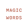 Magic Words