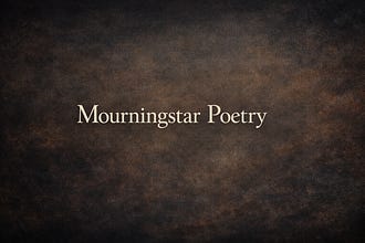 Mourningstar Poetry Substack