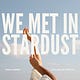 WE MET IN STARDUST