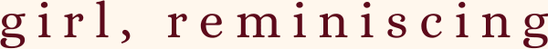 girl, reminiscing 