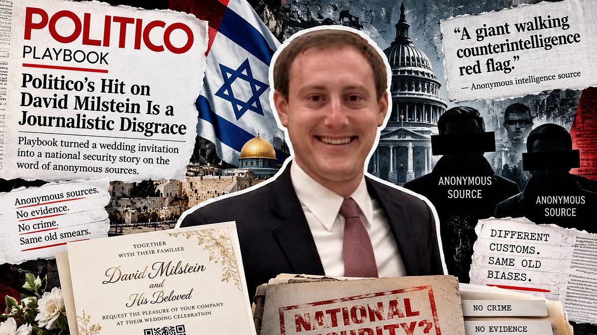 Politico's Hit on David Milstein Is a Journalistic Disgrace