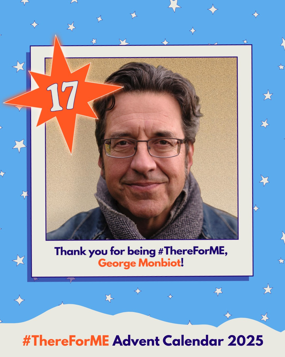 Photo of a man in a scarf in a polaroid-style frame on a starry background, marked with a bright star labelled ‘17’. Text says: ‘Thank you for being #ThereForME, George Monbiot!’ and ‘Advent Calendar 2025’.