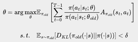 \bbox[#eeeeee, 8px]{
\begin{align*}
\theta = \arg\max_{\theta}&\mathbb{E}_{\pi_{old}} \left[\sum_{t=0}^{T-1} \frac{\pi(a_t|s_t;\theta)}{\pi(a_t|s_t;\theta_{old})} A_{\pi_{old}}(s_{t}, a_{t}) \right]\\
\\
s.t. \quad & \mathbb{E}_{s\sim\pi_{old}}[D_{KL}(\pi_{old}(\cdot|s)||\pi(\cdot|s))] < \delta
\end{align*}
}
