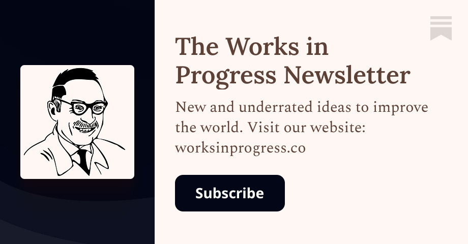 The Works in Progress Newsletter | Substack