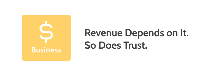 On the left, “Business” on a yellow background with a dollar-sign. On the right, the words “Revenue depends on it. So does trust.”