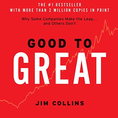 Good to Great: Why Some Companies Make the Leap...And Others Don't Good to Great: Why Some Companies Make the Leap...And Others Don't