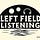 Left Field Listening