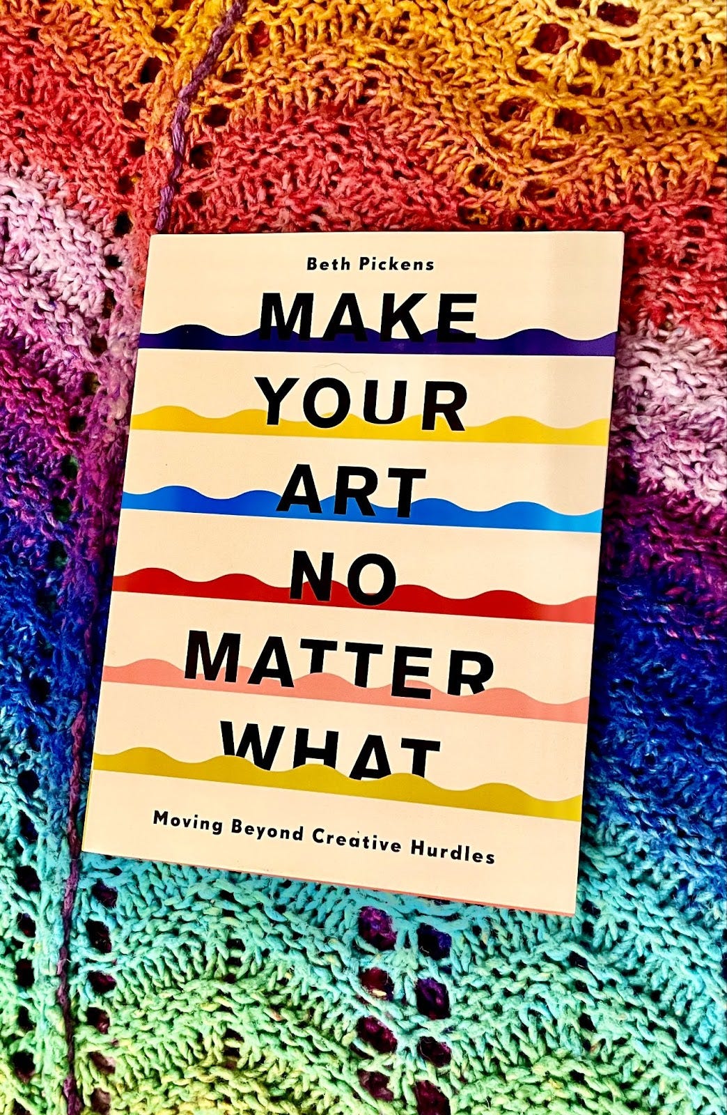 Make Your Art No Matter What by Beth Pickens