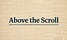 Above the Scroll 