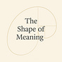 The Shape of Meaning