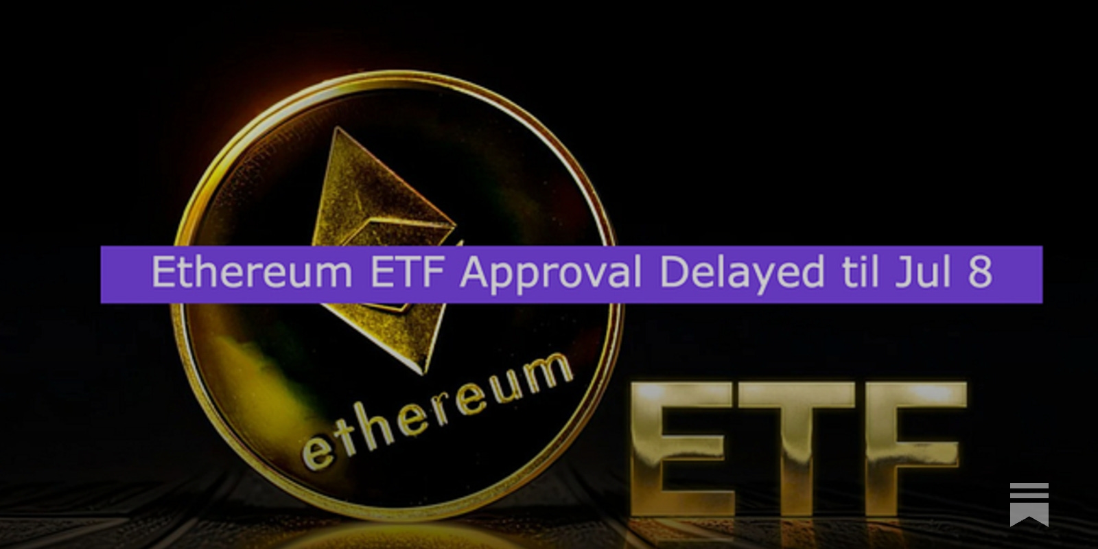 Ethereum ETF Approval Delayed til Jul 8 - by Ryan Allis