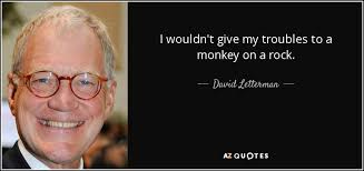David Letterman quote: I wouldn't give ...