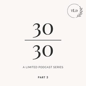 30 Over 30 | A Limited Podcast Series | Pt 3